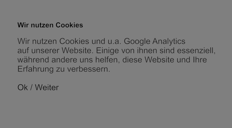 Wir nutzen Cookies  Wir nutzen Cookies und u.a. Google Analytics  auf unserer Website. Einige von ihnen sind essenziell,  während andere uns helfen, diese Website und Ihre  Erfahrung zu verbessern.  Ok / Weiter