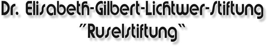 Dr. Elisabeth-Gilbert-Lichtwer-Stiftung “Ruselstiftung”