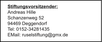 Stiftungsvorsitzender: Andreas Hille Schanzenweg 52 94469 Deggendorf Tel: 0152-34281435 EMail: ruselstiftung@gmx.de